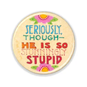 Stunningly Stupid Button Pin